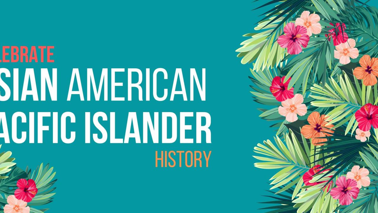 Celebrate Asian American Pacific Islander History