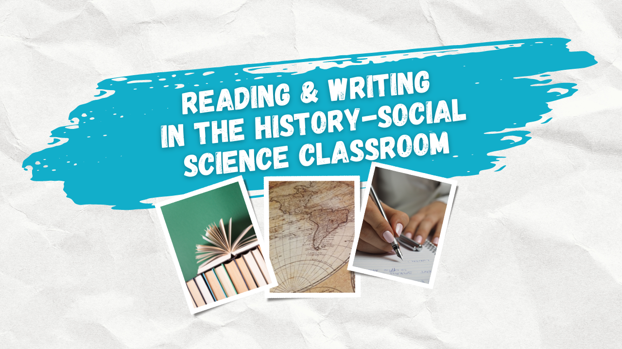 Title of the Reading and Writing in the History-Social Science Classroom workshop with three photos - a stack of books, a map of the world, and a hand writing