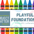 The words "Playful Foundations 2024 UTK Conference" are written in large blue-grey letters in the center of the image. To the right is the California Subject Matter Project logo. The background is white with faded colorful swirls, and there are colorful crayons on the top and bottom of the page, creating a border.