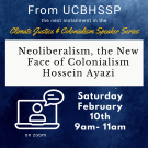 Dark blue background featuring white text describing the event: From UCBHSSP, Neoliberalism, the New Face of Colonialism. 