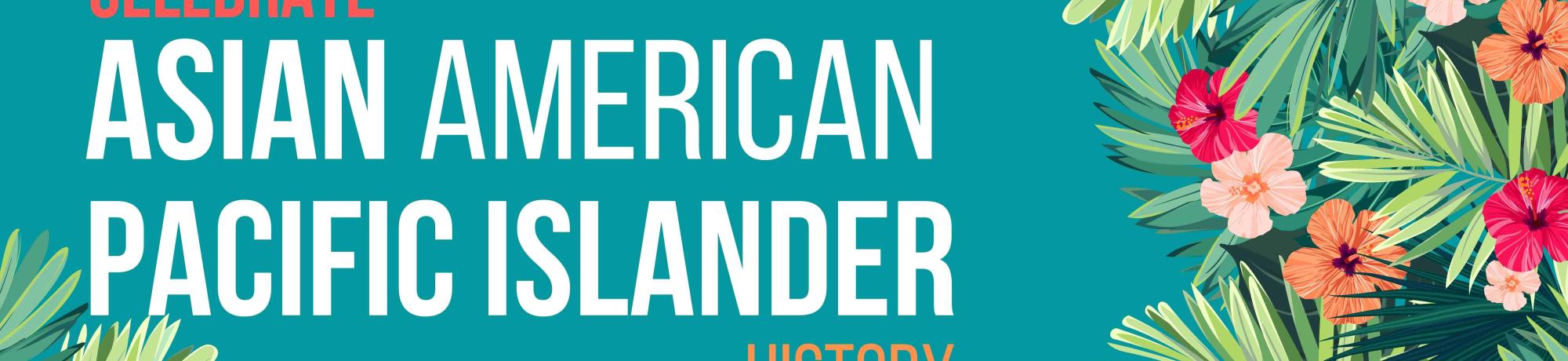 Celebrate Asian American Pacific Islander History