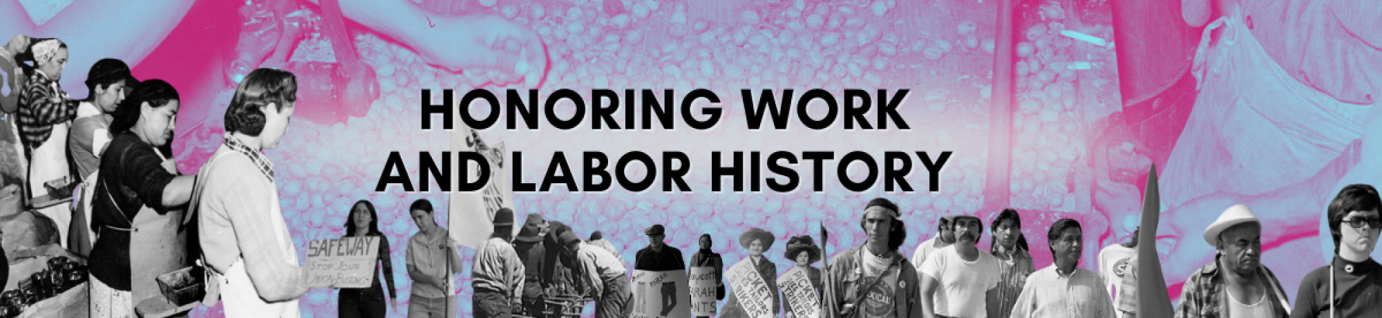 a collage of workers throughout california history overlaying the hands of pecan shellers with text reading "honoring work and labor history"